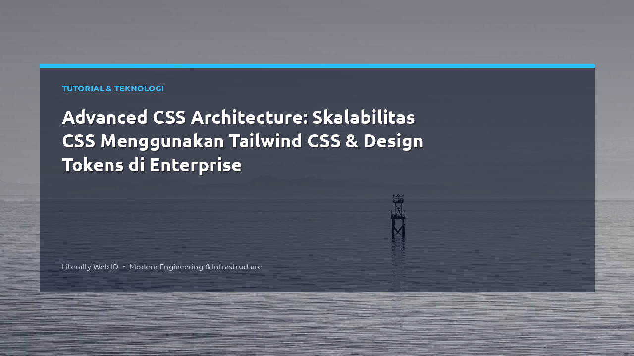 Advanced CSS Architecture: Skalabilitas CSS Menggunakan Tailwind CSS & Design Tokens di Enterprise
