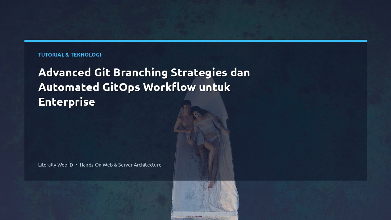 Advanced Git Branching Strategies dan Automated GitOps Workflow untuk Enterprise