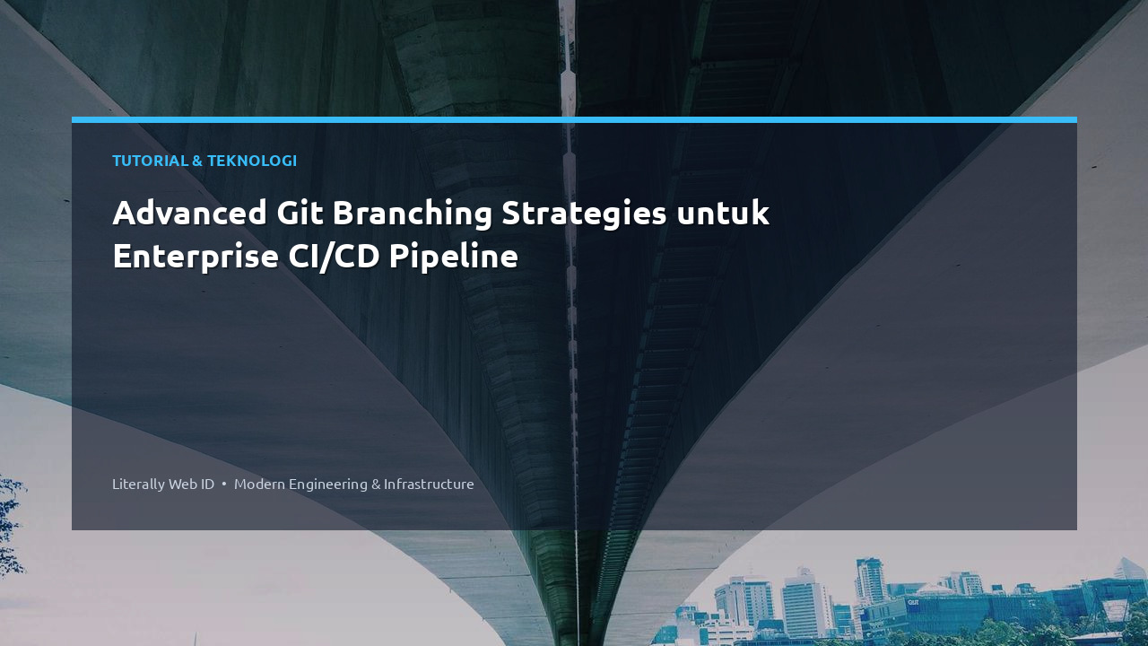 Advanced Git Branching Strategies untuk Enterprise CI/CD Pipeline