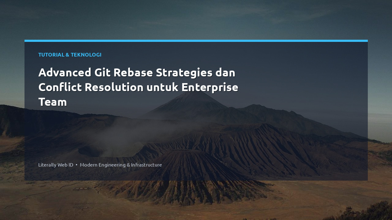 Advanced Git Rebase Strategies dan Conflict Resolution untuk Enterprise Team