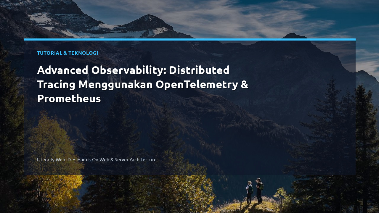 Advanced Observability: Distributed Tracing Menggunakan OpenTelemetry & Prometheus