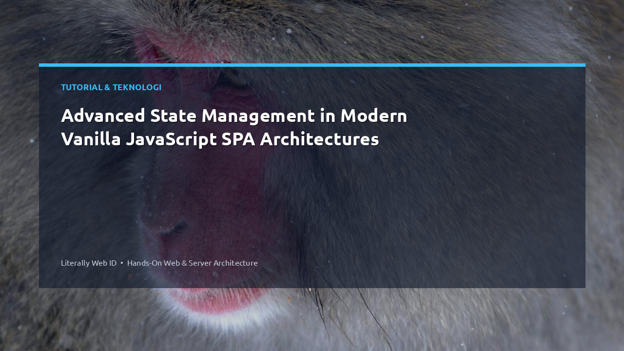 Advanced State Management in Modern Vanilla JavaScript SPA Architectures