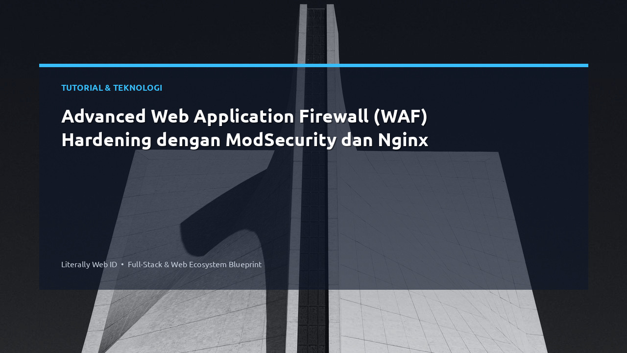 Advanced Web Application Firewall (WAF) Hardening dengan ModSecurity dan Nginx