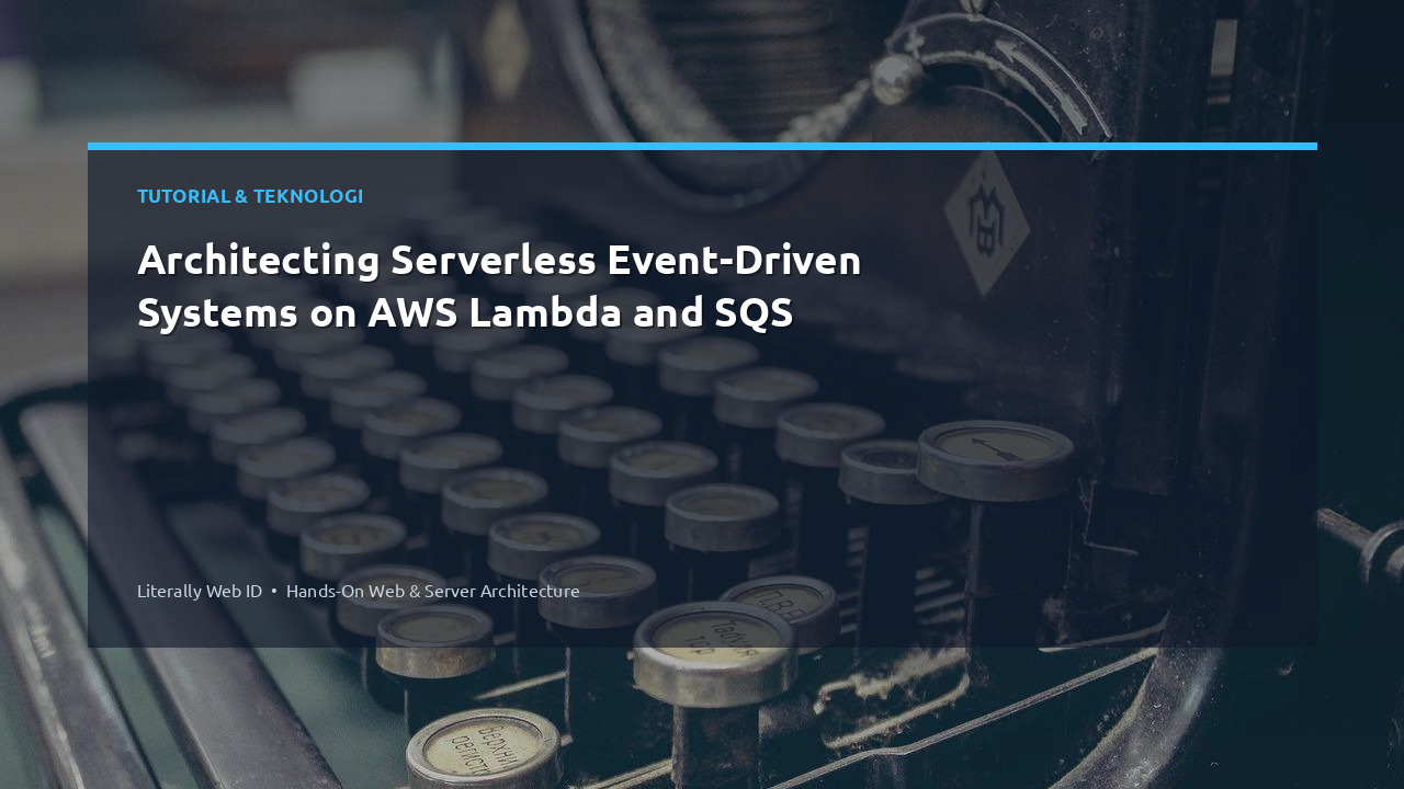 Architecting Serverless Event-Driven Systems on AWS Lambda and SQS