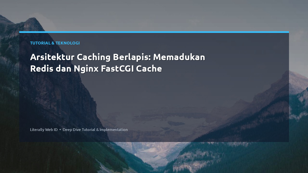 Arsitektur Caching Berlapis: Memadukan Redis dan Nginx FastCGI Cache