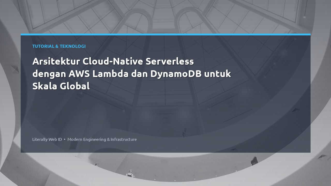Arsitektur Cloud-Native Serverless dengan AWS Lambda dan DynamoDB untuk Skala Global