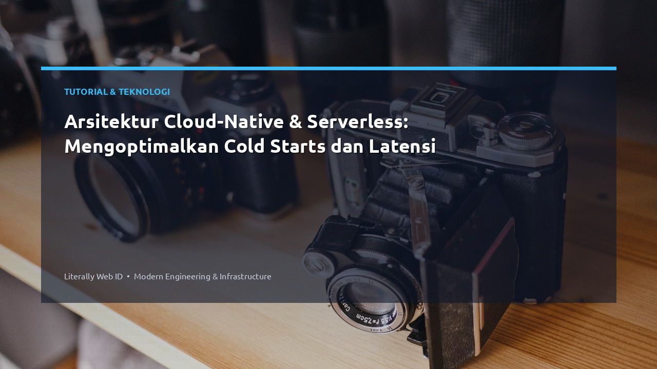 Arsitektur Cloud-Native & Serverless: Mengoptimalkan Cold Starts dan Latensi