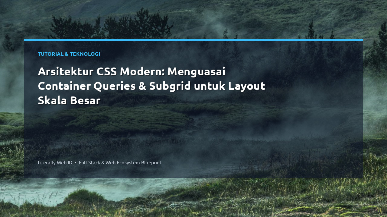 Arsitektur CSS Modern: Menguasai Container Queries & Subgrid untuk Layout Skala Besar