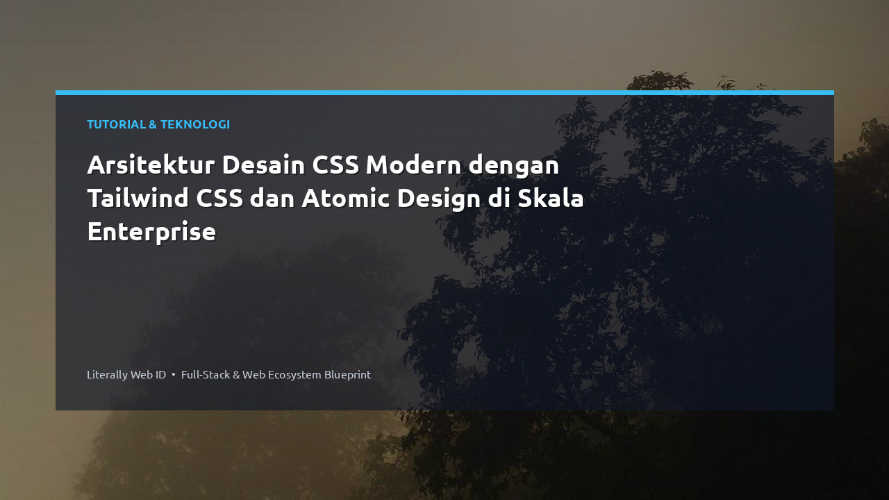 Arsitektur Desain CSS Modern dengan Tailwind CSS dan Atomic Design di Skala Enterprise