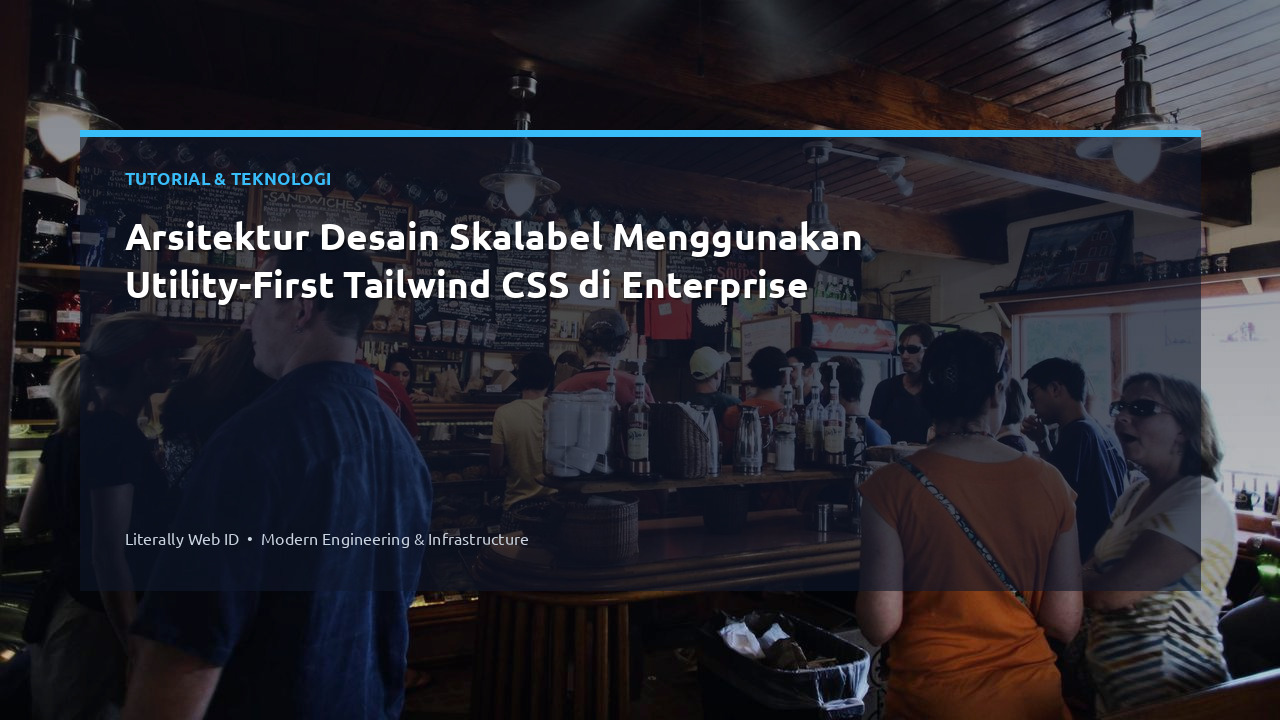 Arsitektur Desain Skalabel Menggunakan Utility-First Tailwind CSS di Enterprise