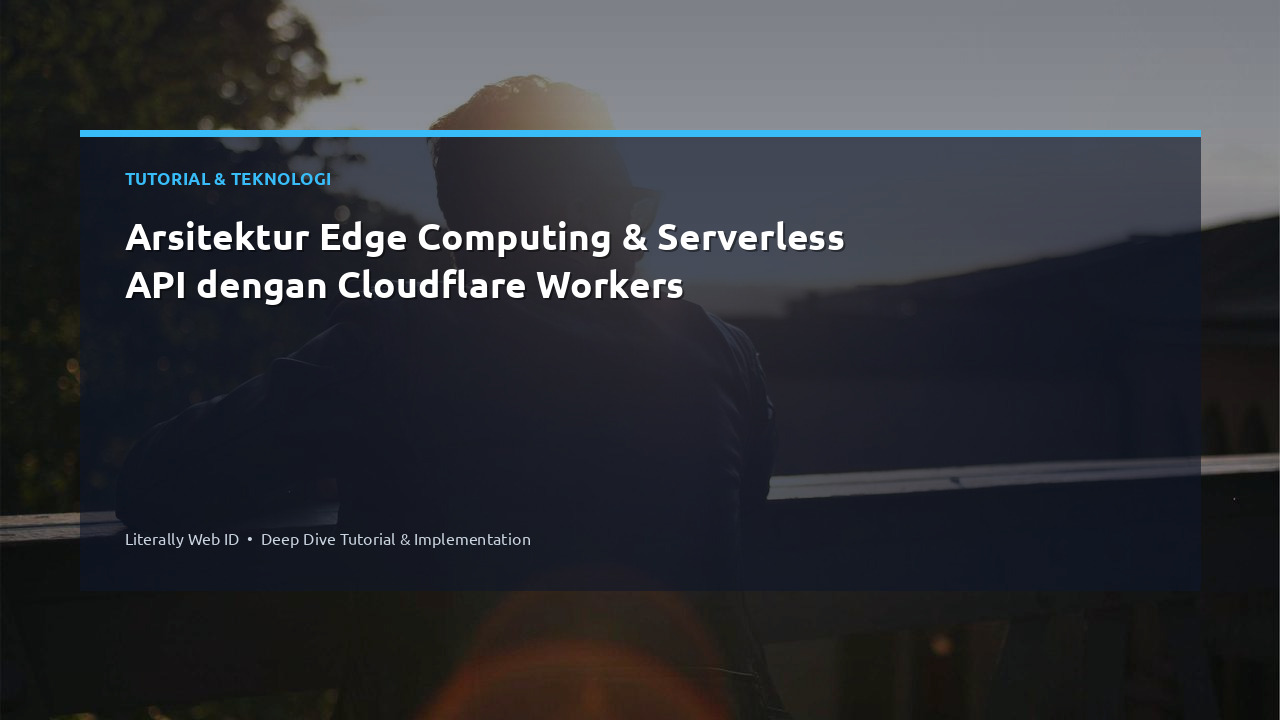 Arsitektur Edge Computing & Serverless API dengan Cloudflare Workers