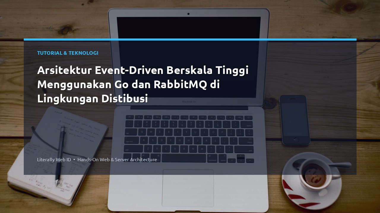 Arsitektur Event-Driven Berskala Tinggi Menggunakan Go dan RabbitMQ di Lingkungan Distibusi