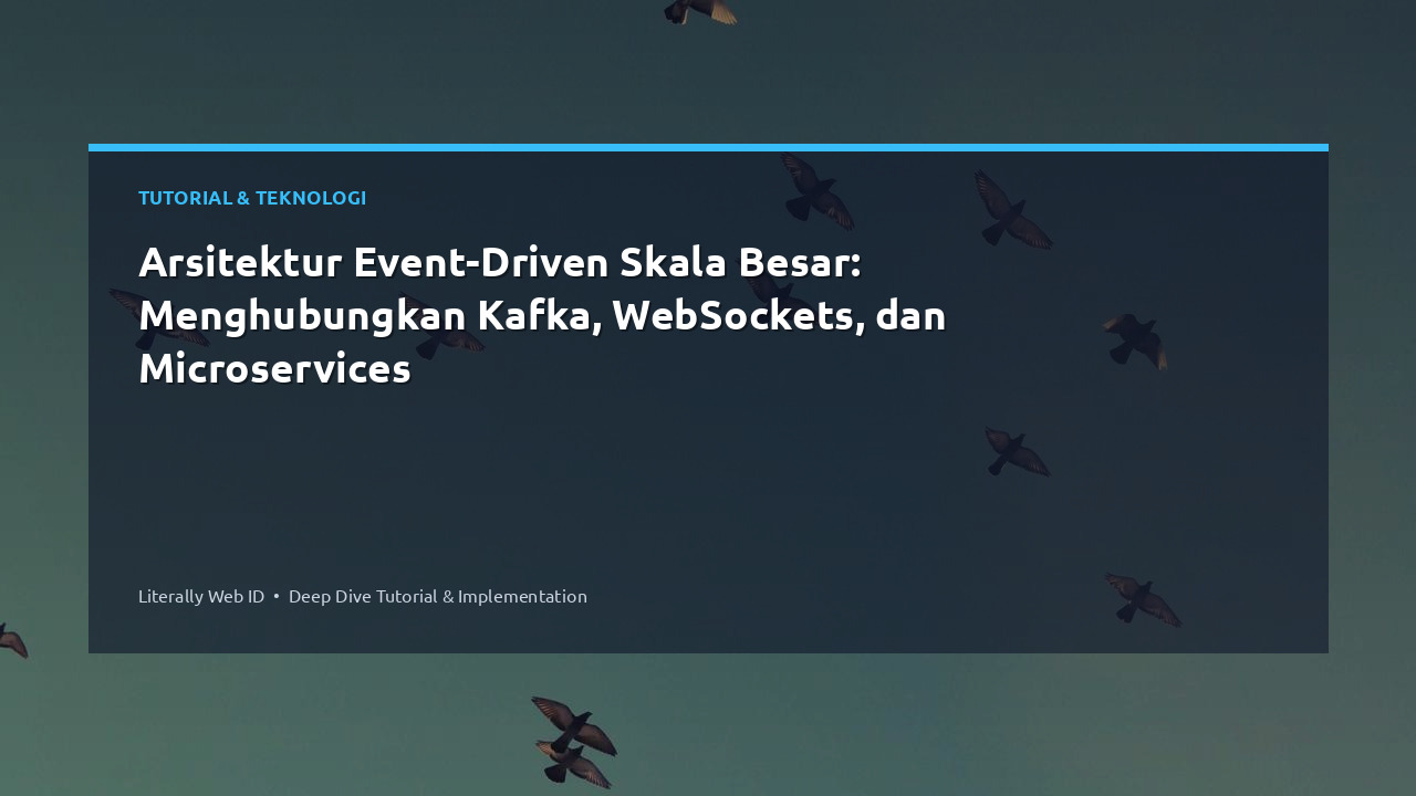 Arsitektur Event-Driven Skala Besar: Menghubungkan Kafka, WebSockets, dan Microservices