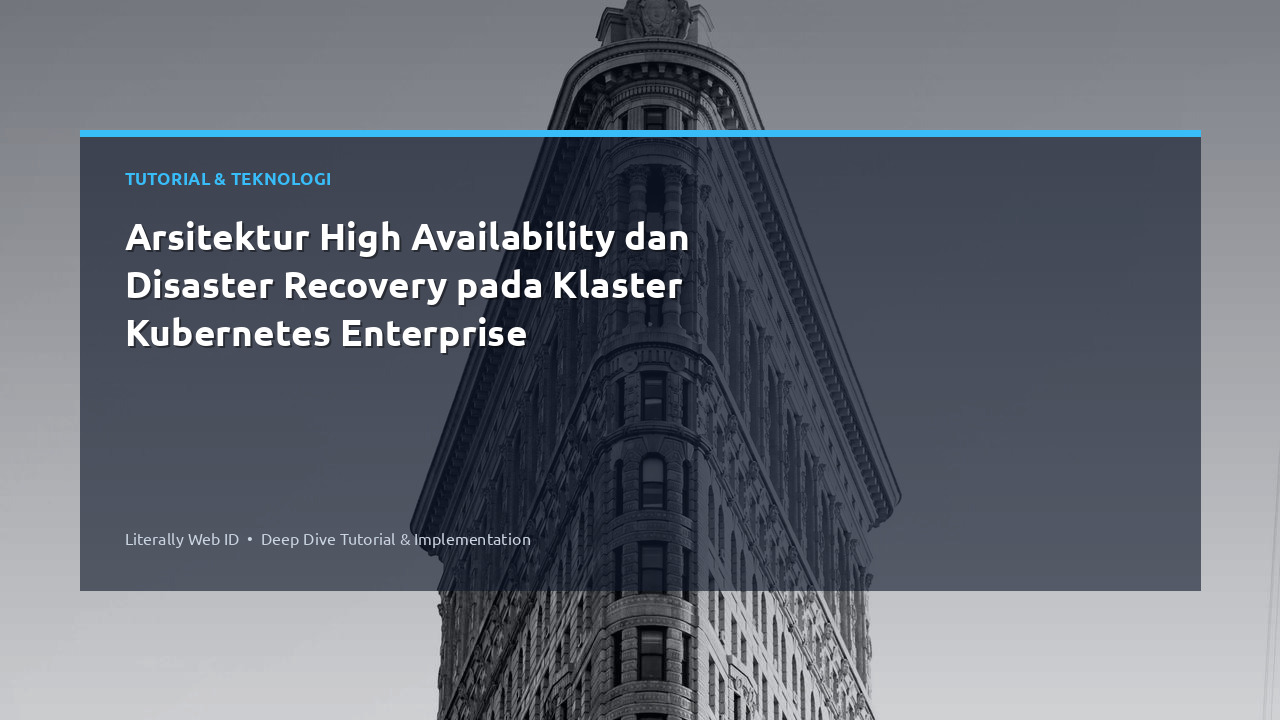 Arsitektur High Availability dan Disaster Recovery pada Klaster Kubernetes Enterprise