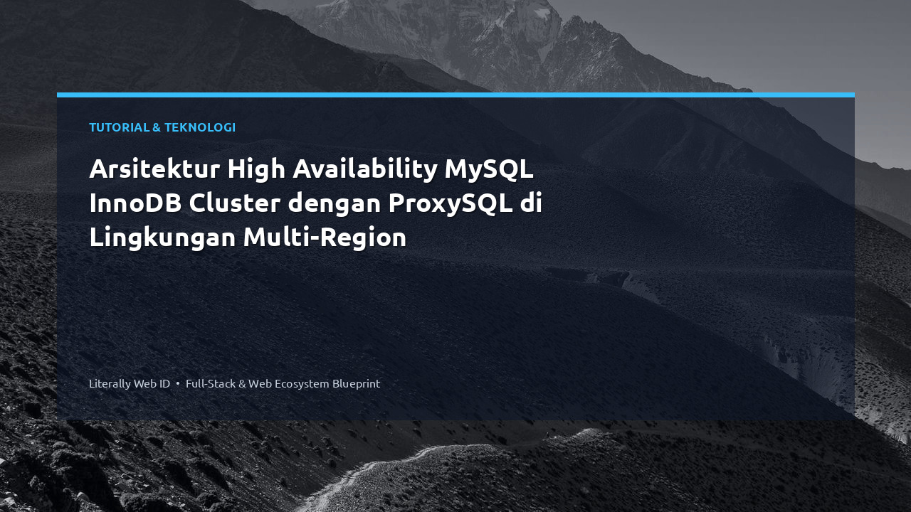 Arsitektur High Availability MySQL InnoDB Cluster dengan ProxySQL di Lingkungan Multi-Region