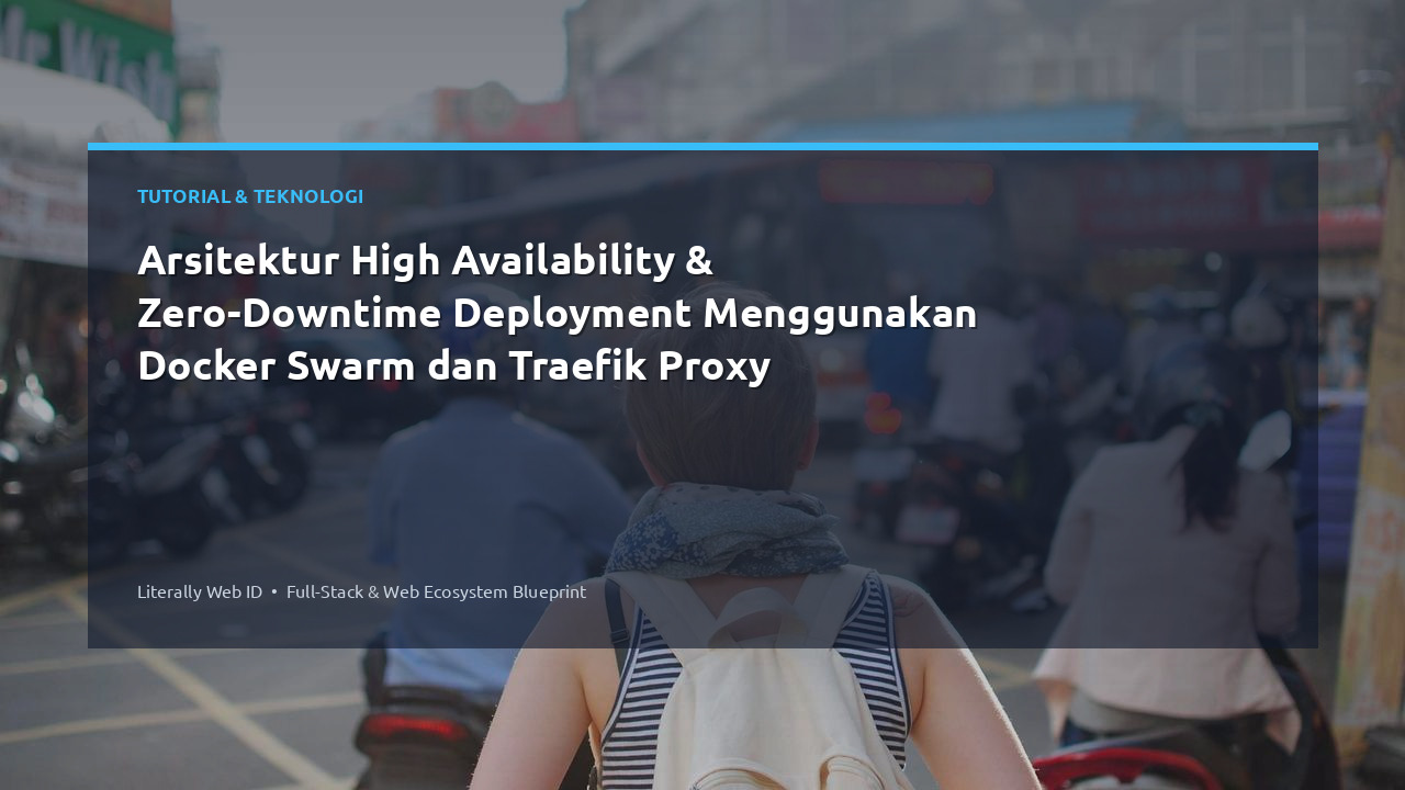 Arsitektur High Availability & Zero-Downtime Deployment Menggunakan Docker Swarm dan Traefik Proxy