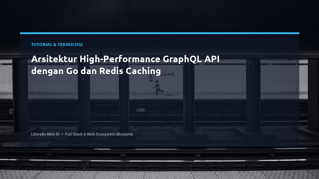 Arsitektur High-Performance GraphQL API dengan Go dan Redis Caching