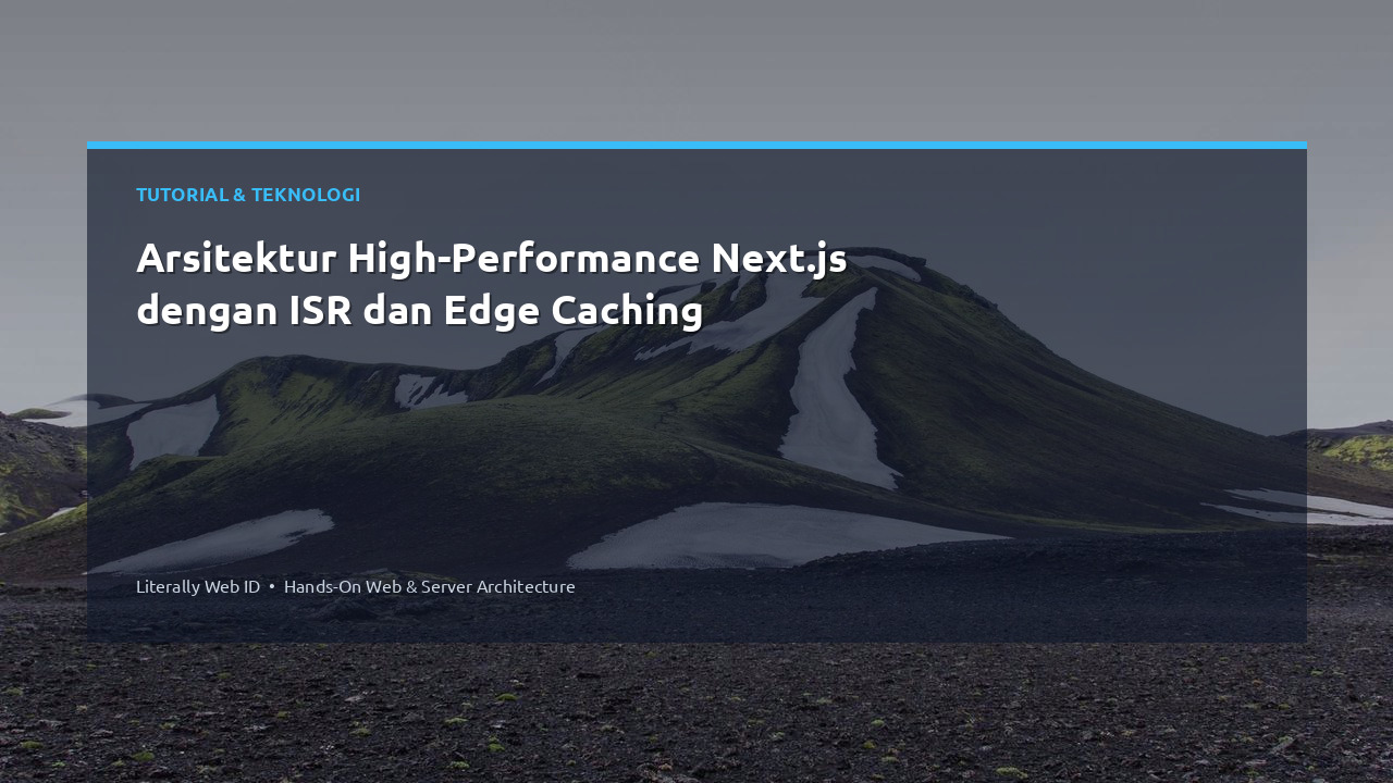 Arsitektur High-Performance Next.js dengan ISR dan Edge Caching