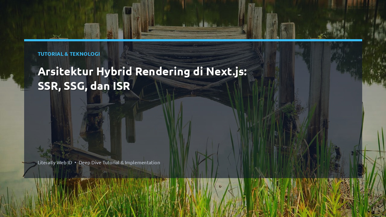 Arsitektur Hybrid Rendering di Next.js: SSR, SSG, dan ISR