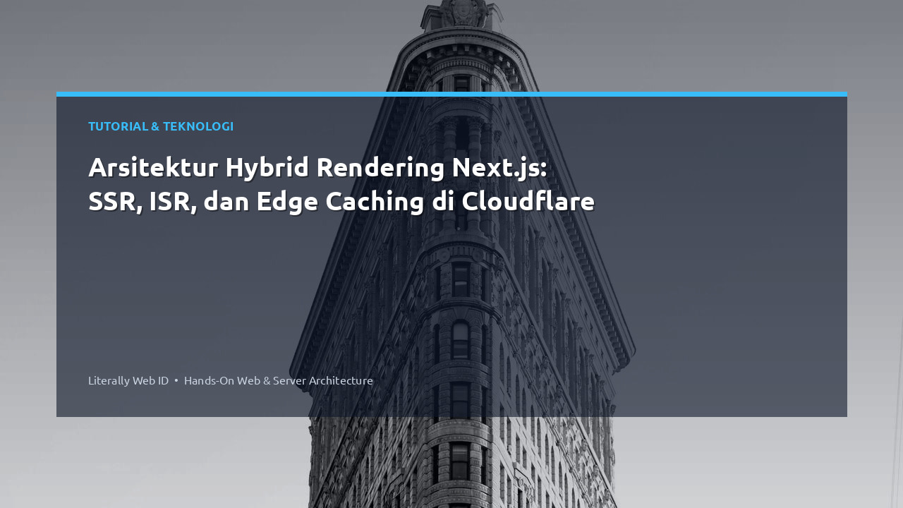Arsitektur Hybrid Rendering Next.js: SSR, ISR, dan Edge Caching di Cloudflare