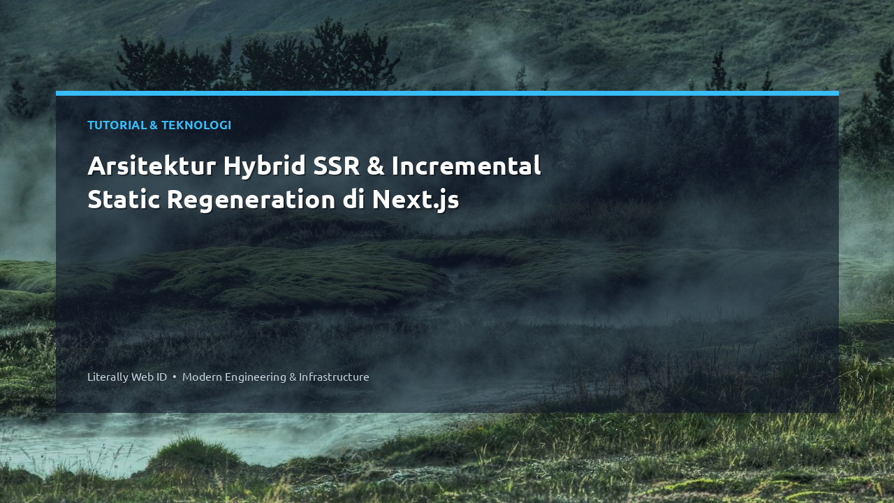 Arsitektur Hybrid SSR & Incremental Static Regeneration di Next.js