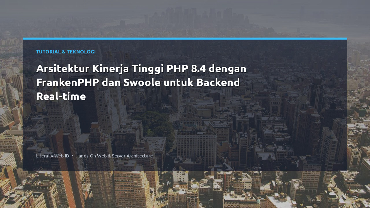 Arsitektur Kinerja Tinggi PHP 8.4 dengan FrankenPHP dan Swoole untuk Backend Real-time