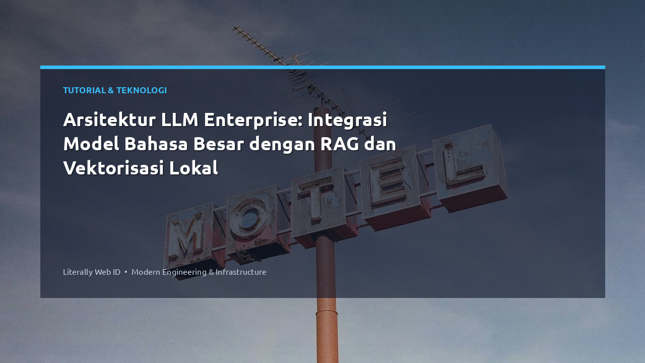 Arsitektur LLM Enterprise: Integrasi Model Bahasa Besar dengan RAG dan Vektorisasi Lokal