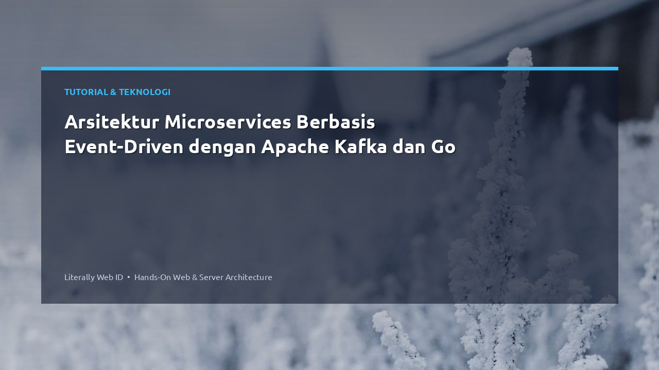 Arsitektur Microservices Berbasis Event-Driven dengan Apache Kafka dan Go