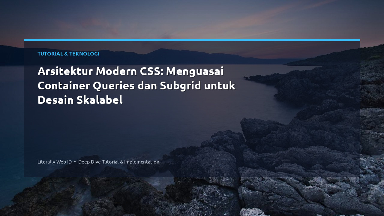 Arsitektur Modern CSS: Menguasai Container Queries dan Subgrid untuk Desain Skalabel