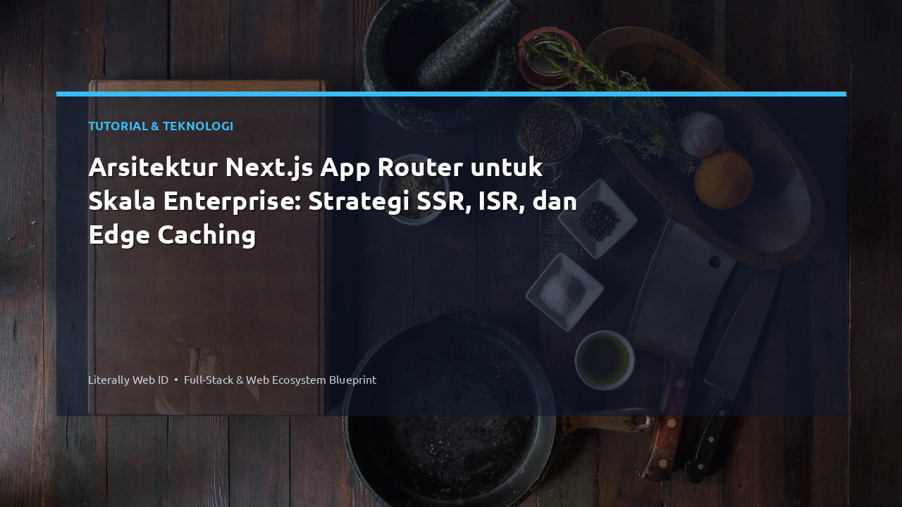 Arsitektur Next.js App Router untuk Skala Enterprise: Strategi SSR, ISR, dan Edge Caching