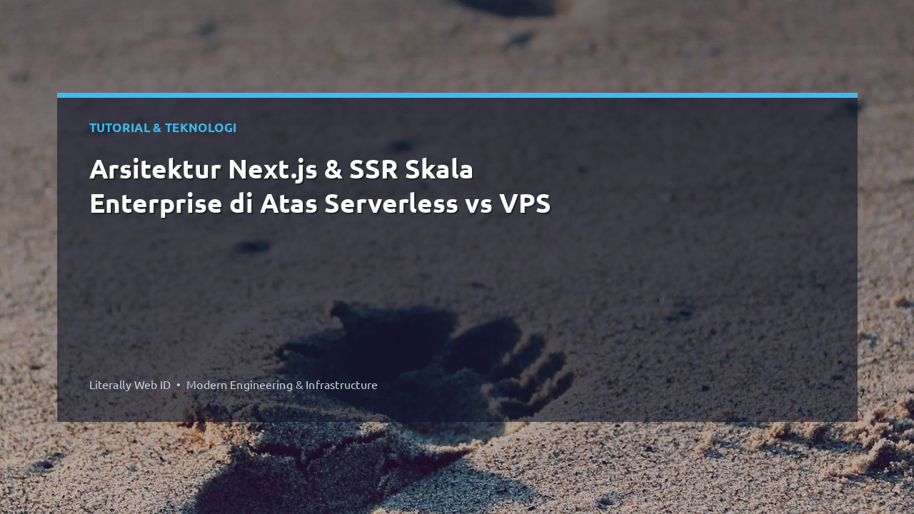 Arsitektur Next.js & SSR Skala Enterprise di Atas Serverless vs VPS