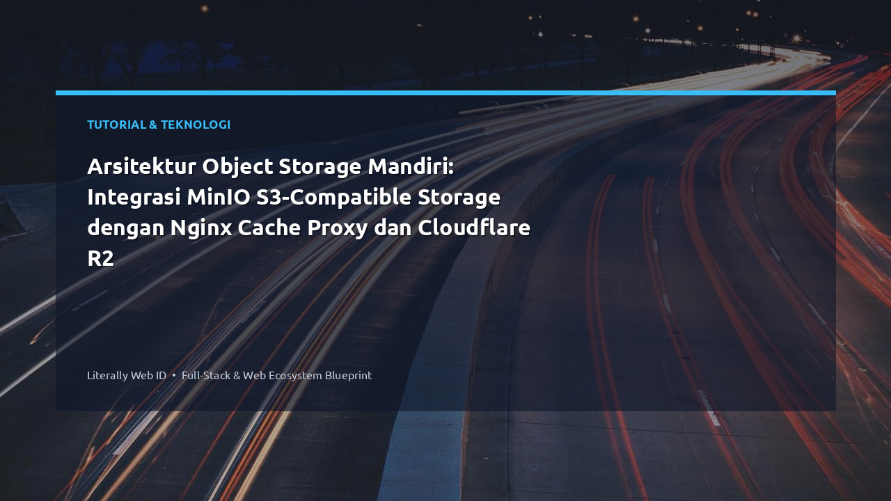 Arsitektur Object Storage Mandiri: Integrasi MinIO S3-Compatible Storage dengan Nginx Cache Proxy dan Cloudflare R2