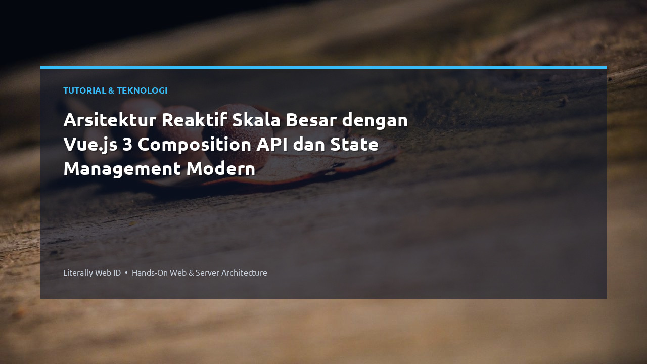 Arsitektur Reaktif Skala Besar dengan Vue.js 3 Composition API dan State Management Modern