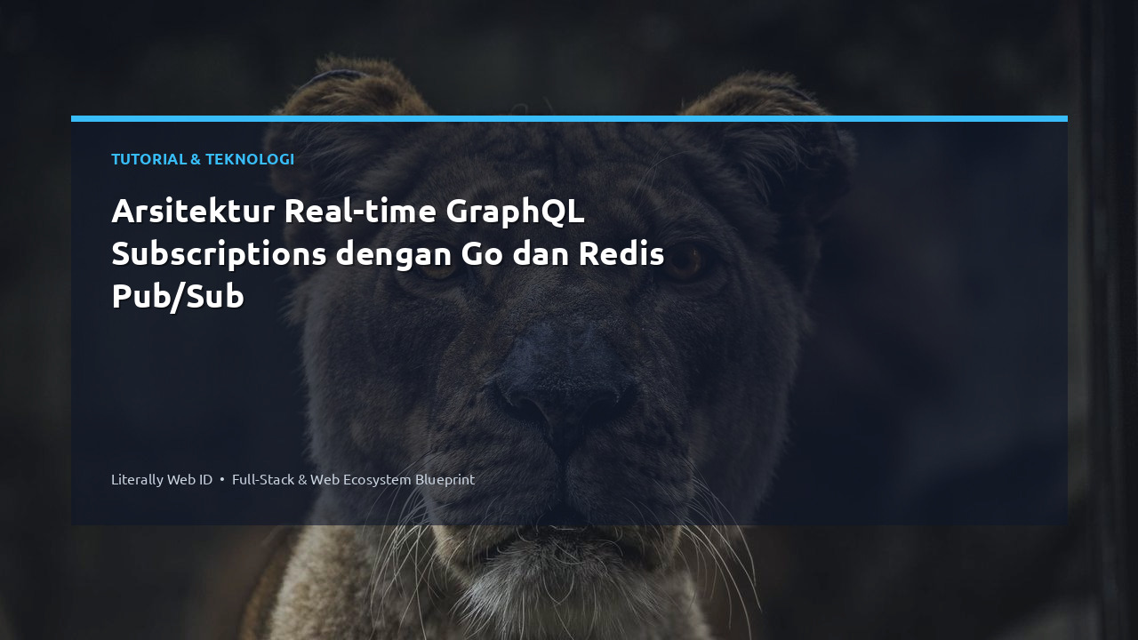 Arsitektur Real-time GraphQL Subscriptions dengan Go dan Redis Pub/Sub
