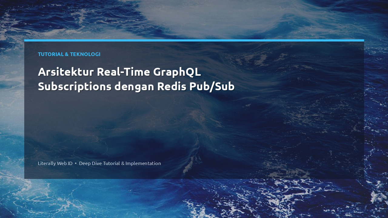 Arsitektur Real-Time GraphQL Subscriptions dengan Redis Pub/Sub