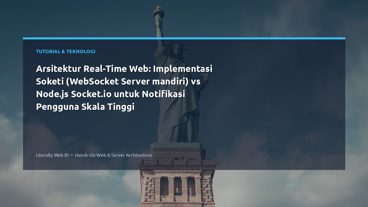 Arsitektur Real-Time Web: Implementasi Soketi (WebSocket Server mandiri) vs Node.js Socket.io untuk Notifikasi Pengguna Skala Tinggi