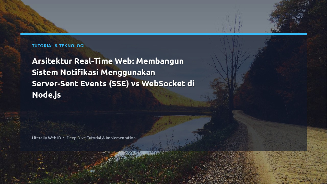 Arsitektur Real-Time Web: Membangun Sistem Notifikasi Menggunakan Server-Sent Events (SSE) vs WebSocket di Node.js