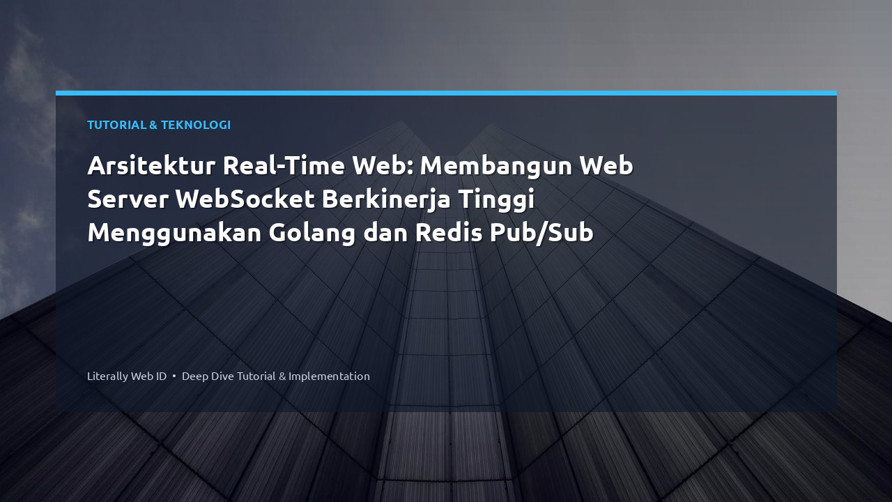 Arsitektur Real-Time Web: Membangun Web Server WebSocket Berkinerja Tinggi Menggunakan Golang dan Redis Pub/Sub