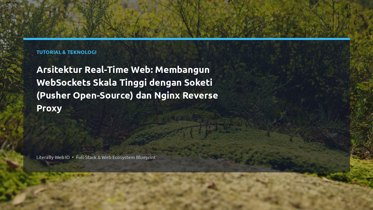Arsitektur Real-Time Web: Membangun WebSockets Skala Tinggi dengan Soketi (Pusher Open-Source) dan Nginx Reverse Proxy