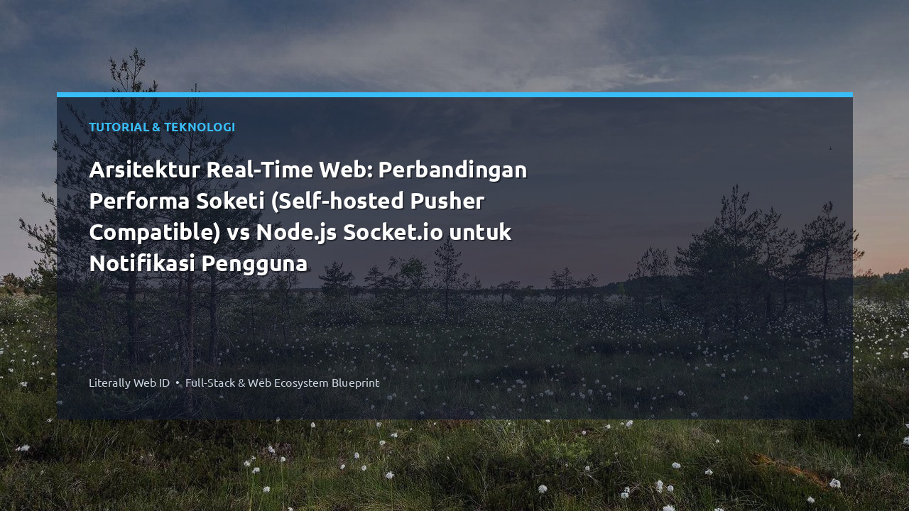 Arsitektur Real-Time Web: Perbandingan Performa Soketi (Self-hosted Pusher Compatible) vs Node.js Socket.io untuk Notifikasi Pengguna