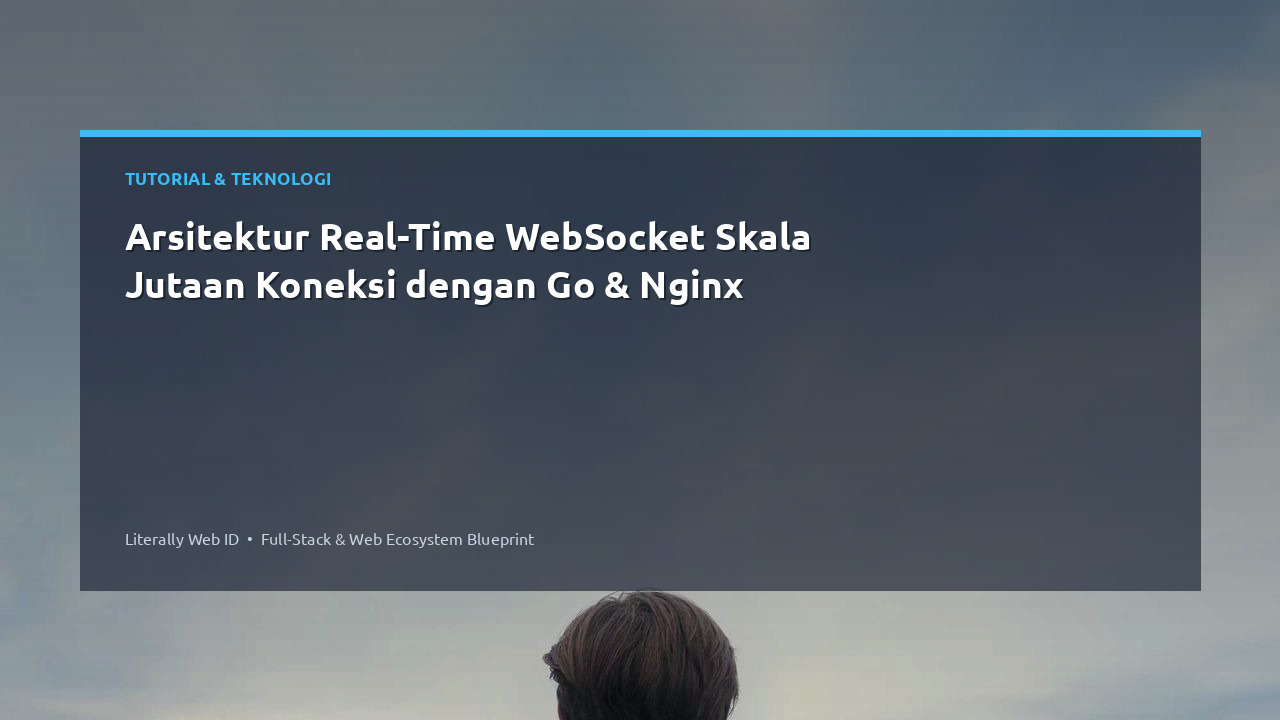 Arsitektur Real-Time WebSocket Skala Jutaan Koneksi dengan Go & Nginx