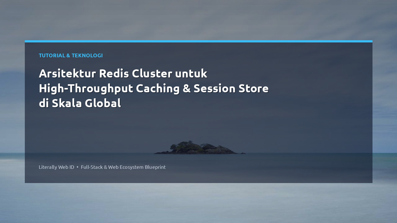 Arsitektur Redis Cluster untuk High-Throughput Caching & Session Store di Skala Global