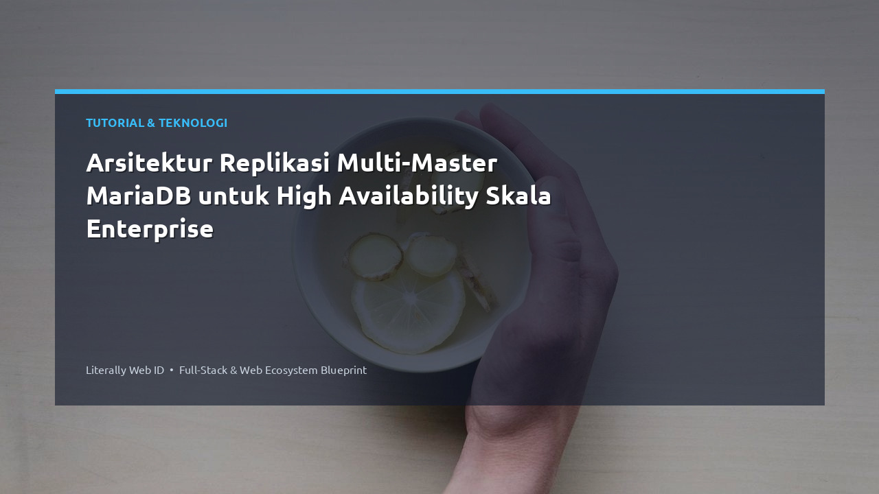 Arsitektur Replikasi Multi-Master MariaDB untuk High Availability Skala Enterprise