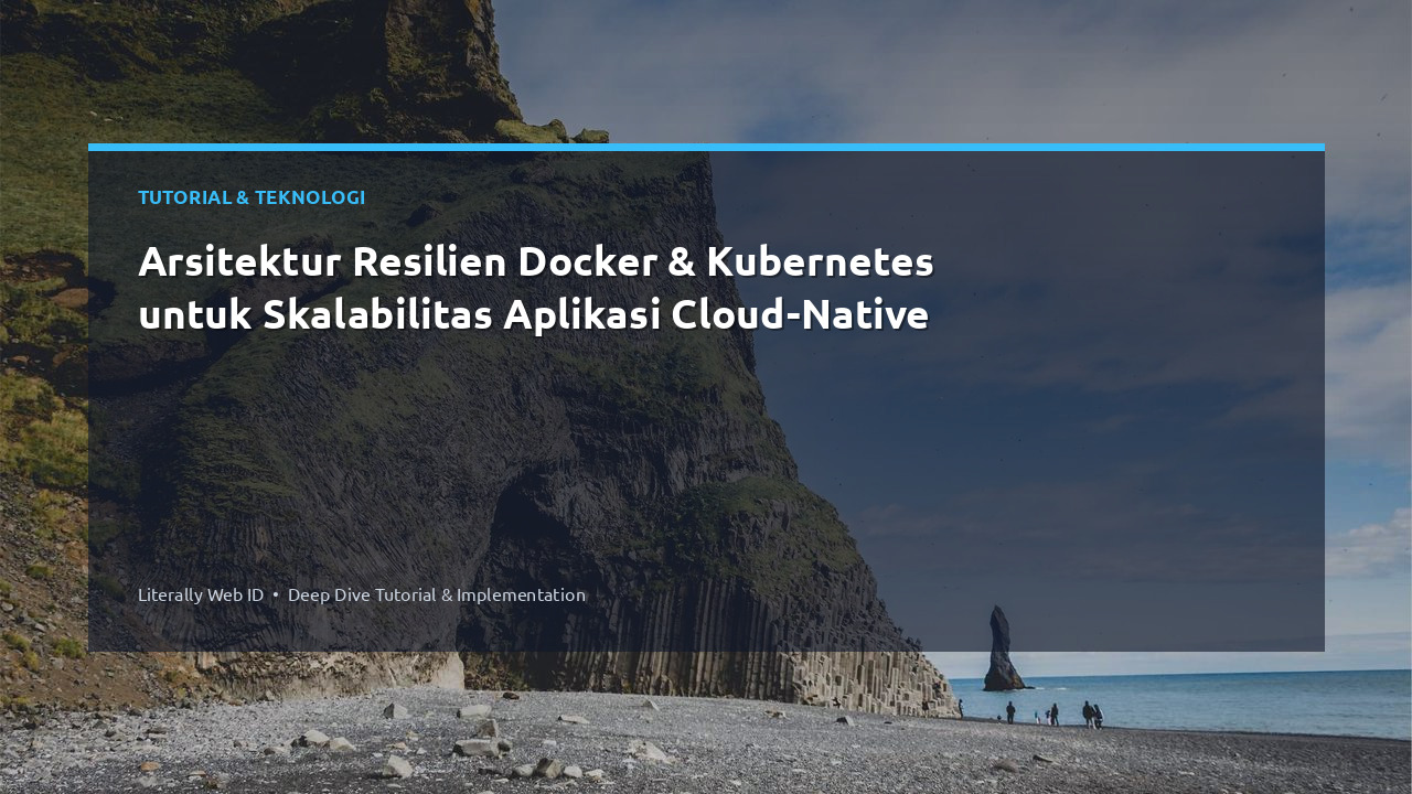 Arsitektur Resilien Docker & Kubernetes untuk Skalabilitas Aplikasi Cloud-Native