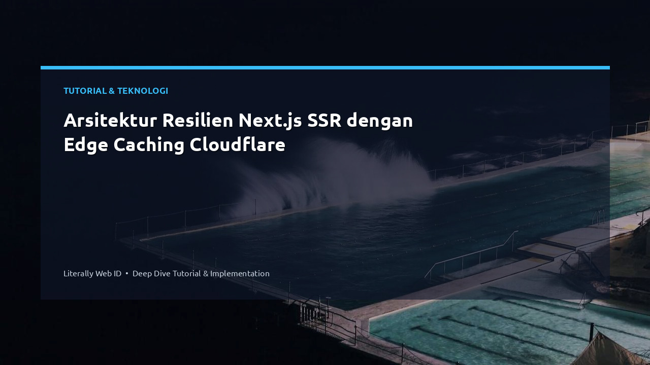 Arsitektur Resilien Next.js SSR dengan Edge Caching Cloudflare