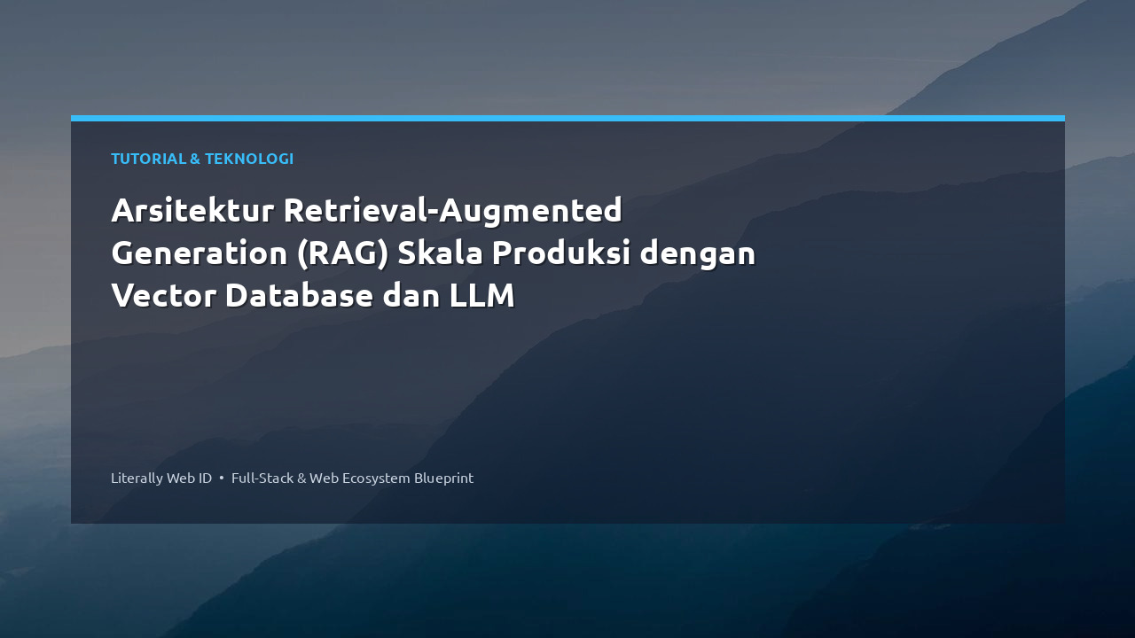Arsitektur Retrieval-Augmented Generation (RAG) Skala Produksi dengan Vector Database dan LLM
