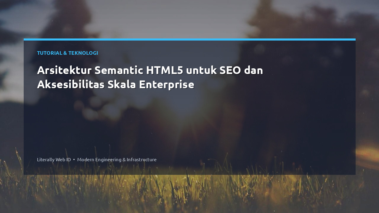 Arsitektur Semantic HTML5 untuk SEO dan Aksesibilitas Skala Enterprise