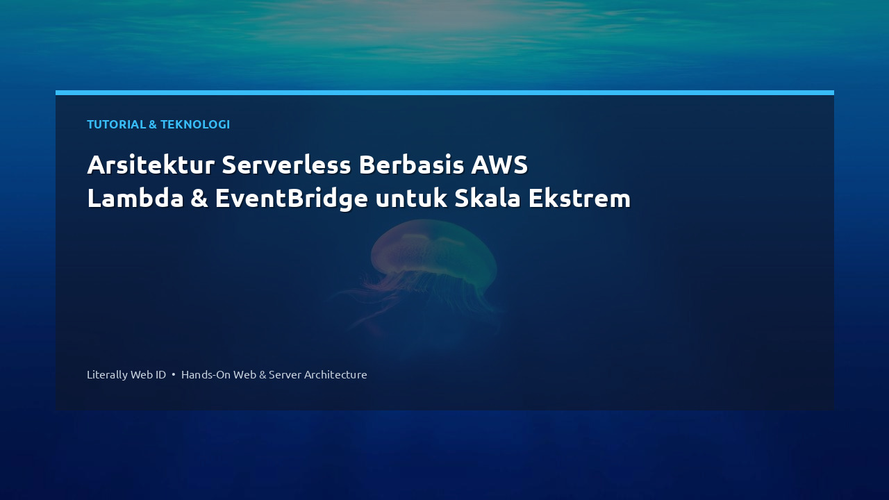 Arsitektur Serverless Berbasis AWS Lambda & EventBridge untuk Skala Ekstrem