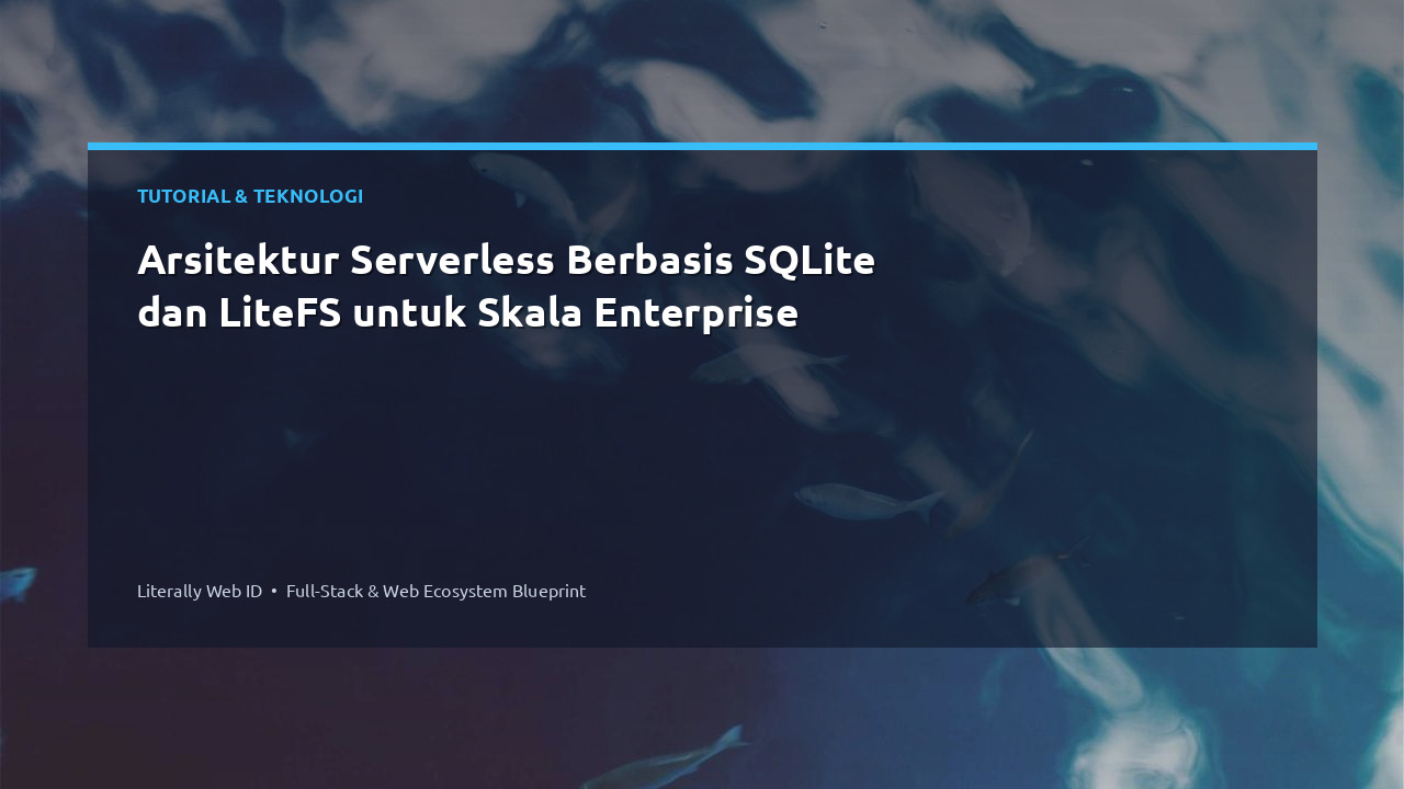 Arsitektur Serverless Berbasis SQLite dan LiteFS untuk Skala Enterprise