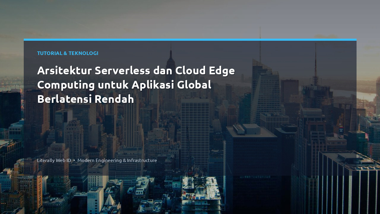 Arsitektur Serverless dan Cloud Edge Computing untuk Aplikasi Global Berlatensi Rendah